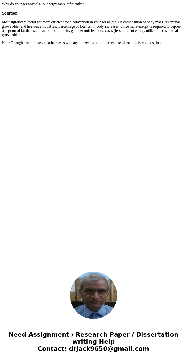 Why do younger animals use energy more efficiently?SolutionMost significant factor for more efficient food conversion in younger animals is composition of body  Why do younger animals use energy more efficiently?SolutionMost significant factor for more efficient food conversion in younger animals is composition of body