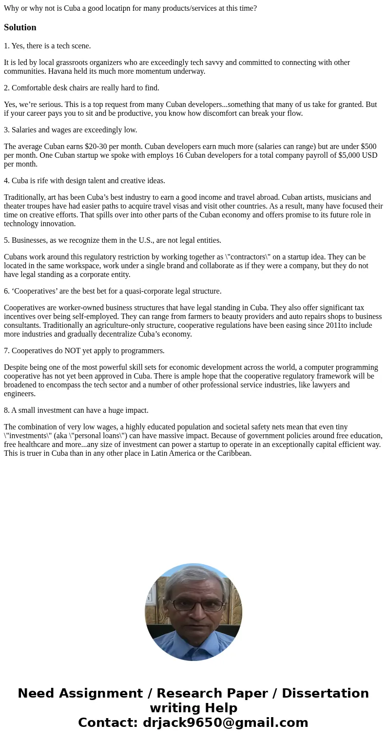 Why or why not is Cuba a good locatipn for many products/services at this time?Solution1. Yes, there is a tech scene. It is led by local grassroots organizers w Why or why not is Cuba a good locatipn for many products/services at this time?Solution1. Yes, there is a tech scene. It is led by local grassroots organizers w