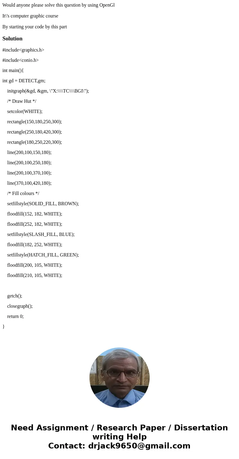 Would anyone please solve this question by using OpenGl It\'s computer graphic course By starting your code by this partSolution#include<graphics.h> #incl