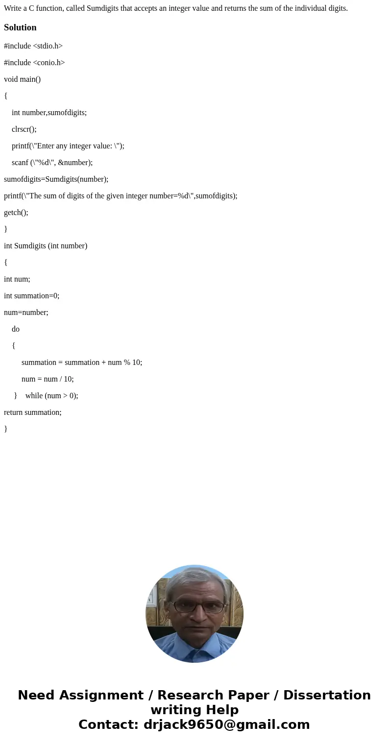 Write a C function, called Sumdigits that accepts an integer value and returns the sum of the individual digits.Solution#include <stdio.h> #include <co Write a C function, called Sumdigits that accepts an integer value and returns the sum of the individual digits.Solution#include <stdio.h> #include <co