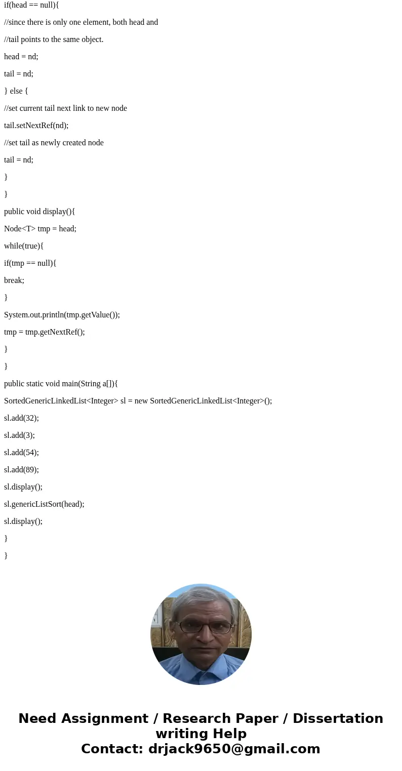 Write a generic method named genericListSort that takes a generic linked list with elements of type E and rearranges the nodes so that the elements stored in th Write a generic method named genericListSort that takes a generic linked list with elements of type E and rearranges the nodes so that the elements stored in th