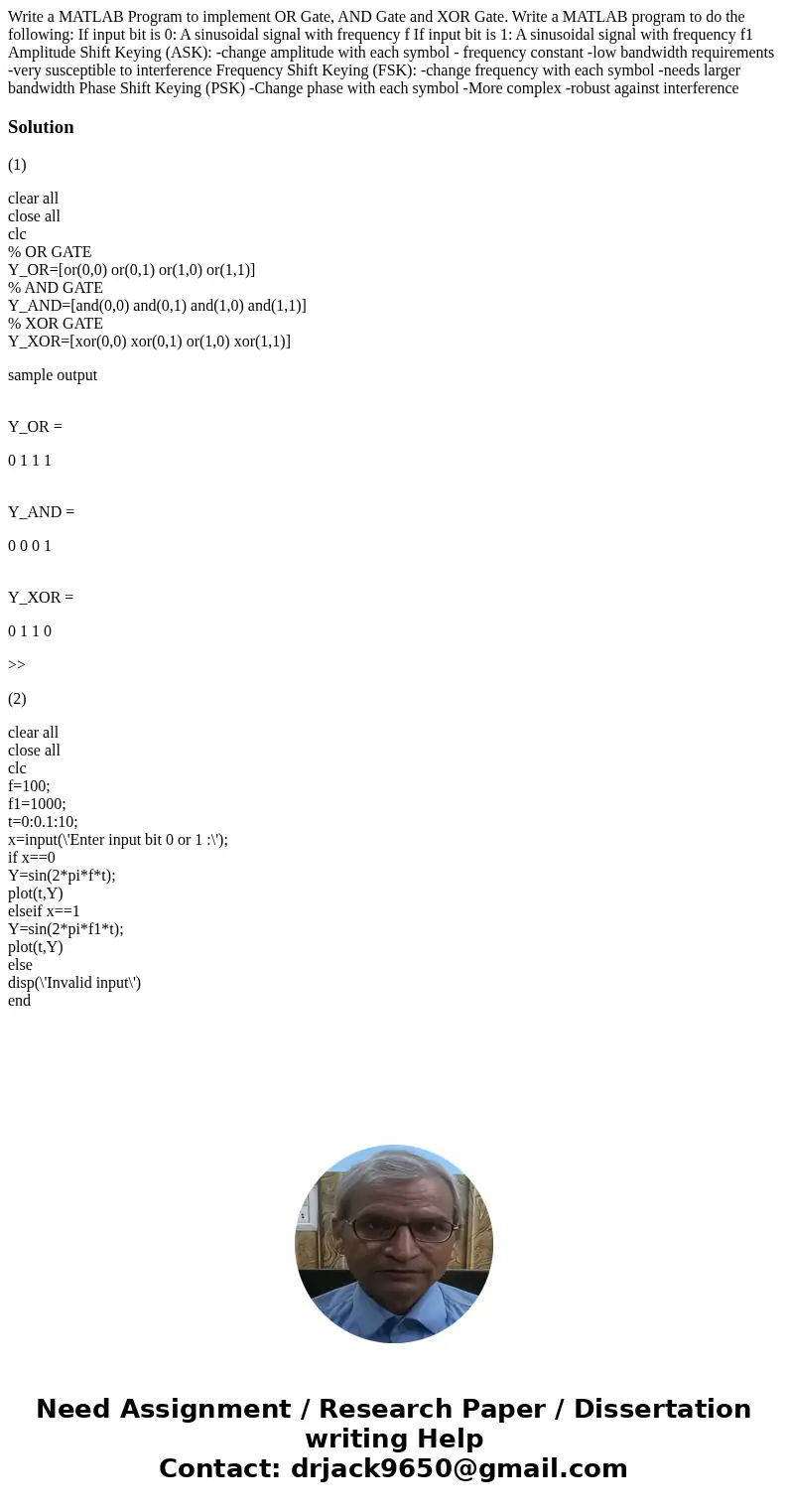 Write a MATLAB Program to implement OR Gate, AND Gate and XOR Gate. Write a MATLAB program to do the following: If input bit is 0: A sinusoidal signal with fre  Write a MATLAB Program to implement OR Gate, AND Gate and XOR Gate. Write a MATLAB program to do the following: If input bit is 0: A sinusoidal signal with fre