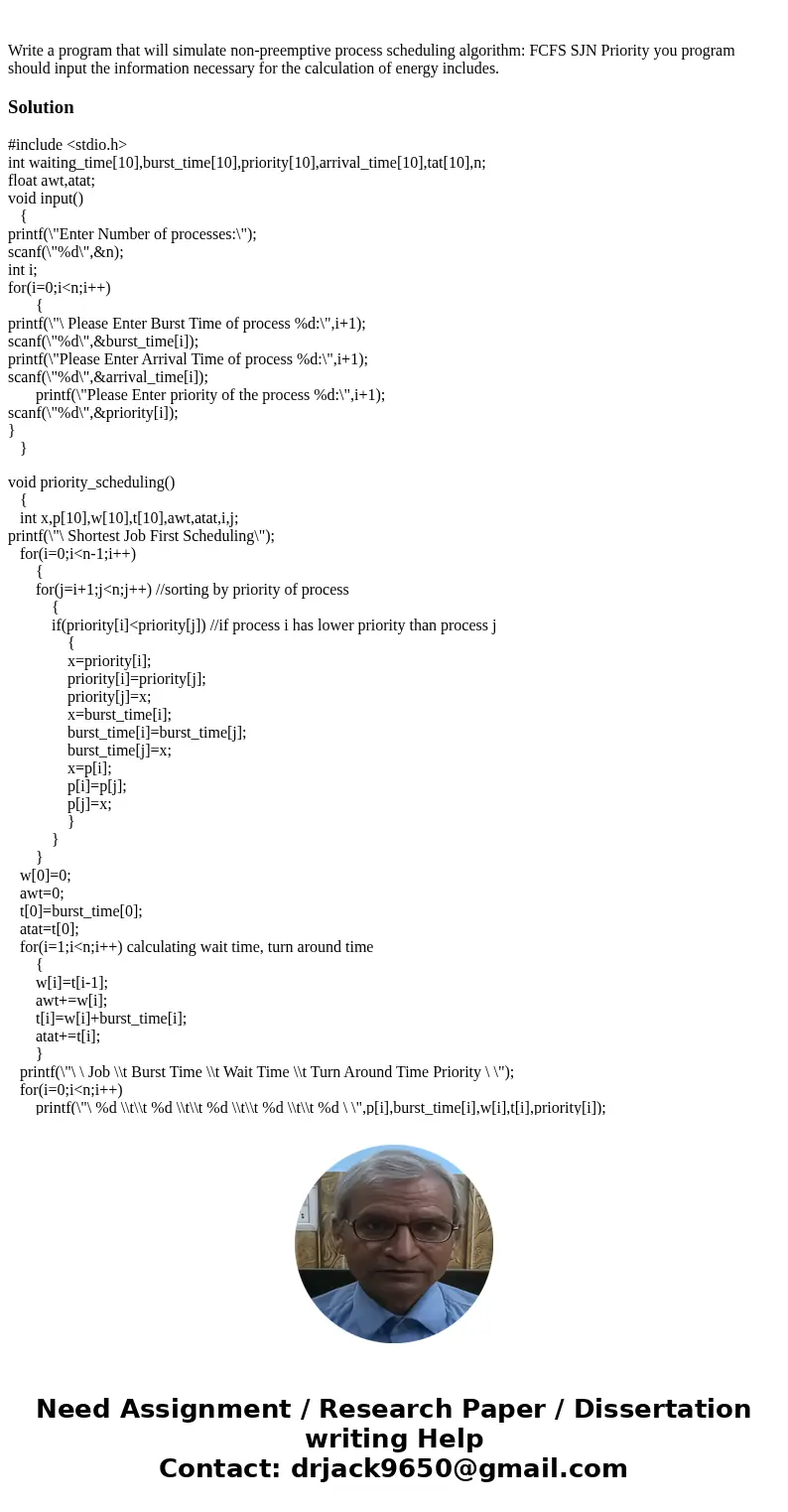 Write a program that will simulate non-preemptive process scheduling algorithm: FCFS SJN Priority you program should input the information necessary for the ca  Write a program that will simulate non-preemptive process scheduling algorithm: FCFS SJN Priority you program should input the information necessary for the ca