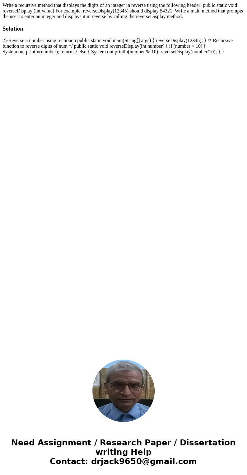 Write a recursive method that displays the digits of an integer in reverse using the following header: public static void reverseDisplay (int value) For exampl  Write a recursive method that displays the digits of an integer in reverse using the following header: public static void reverseDisplay (int value) For exampl