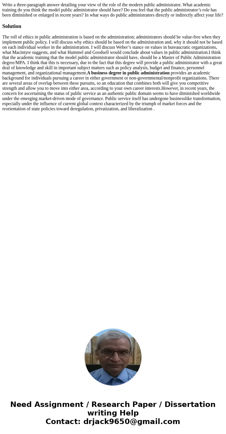 Write a three-paragraph answer detailing your view of the role of the modern public administrator. What academic training do you think the model public administ Write a three-paragraph answer detailing your view of the role of the modern public administrator. What academic training do you think the model public administ