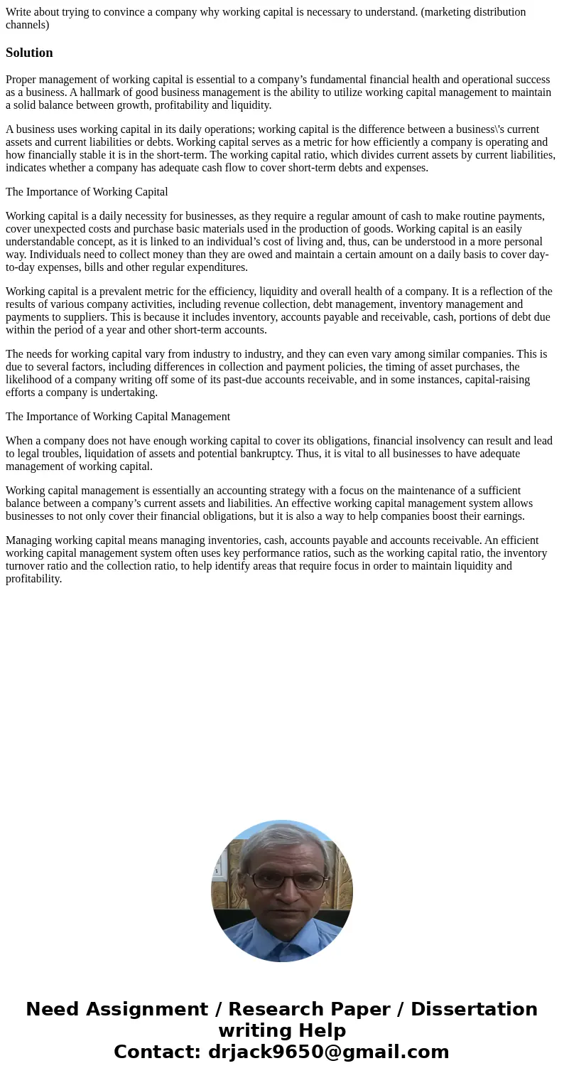 Write about trying to convince a company why working capital is necessary to understand. (marketing distribution channels)SolutionProper management of working c Write about trying to convince a company why working capital is necessary to understand. (marketing distribution channels)SolutionProper management of working c