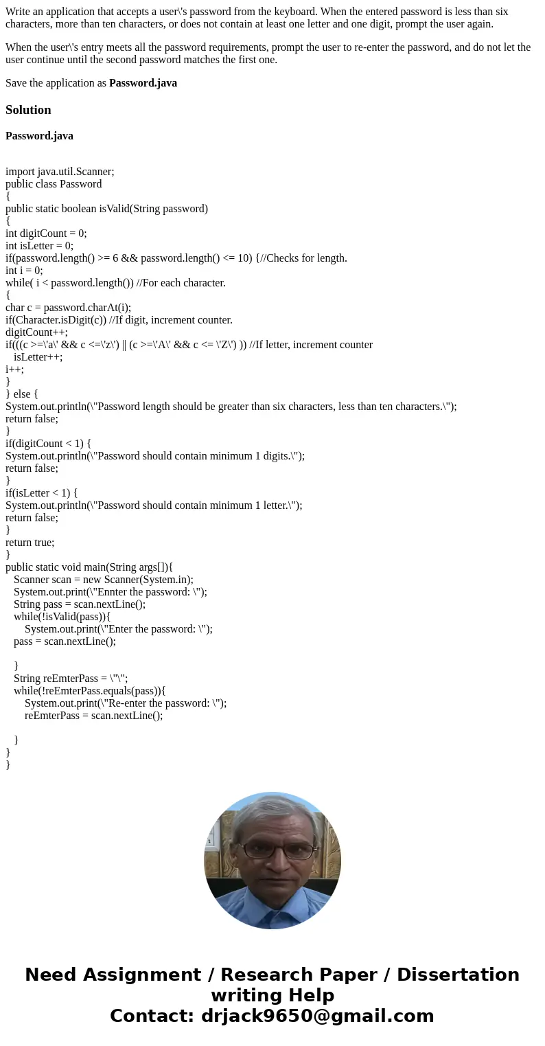 Write an application that accepts a user\'s password from the keyboard. When the entered password is less than six characters, more than ten characters, or does Write an application that accepts a user\'s password from the keyboard. When the entered password is less than six characters, more than ten characters, or does
