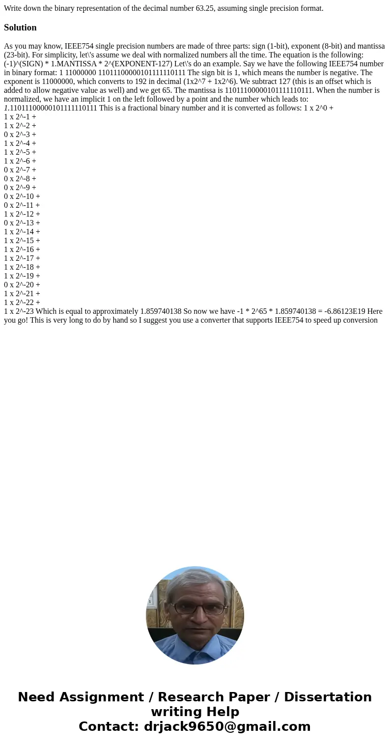Write down the binary representation of the decimal number 63.25, assuming single precision format.SolutionAs you may know, IEEE754 single precision numbers ar  Write down the binary representation of the decimal number 63.25, assuming single precision format.SolutionAs you may know, IEEE754 single precision numbers ar