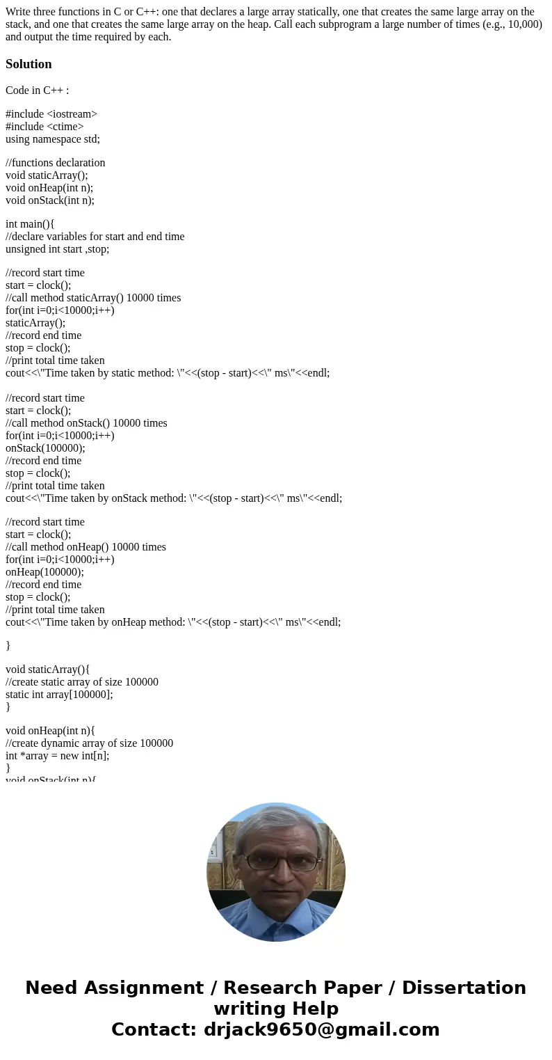 Write three functions in C or C++: one that declares a large array statically, one that creates the same large array on the stack, and one that creates the same Write three functions in C or C++: one that declares a large array statically, one that creates the same large array on the stack, and one that creates the same