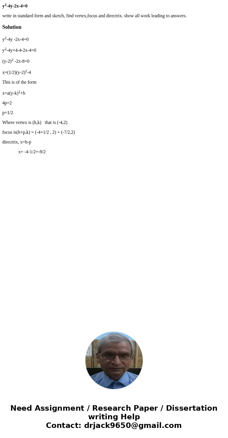 y2-4y-2x-4=0 write in standard form and sketch, find vertex,focus and directrix. show all work leading to answers.Solutiony2-4y -2x-4=0 y2-4y+4-4-2x-4=0 (y-2)2  y2-4y-2x-4=0 write in standard form and sketch, find vertex,focus and directrix. show all work leading to answers.Solutiony2-4y -2x-4=0 y2-4y+4-4-2x-4=0 (y-2)2