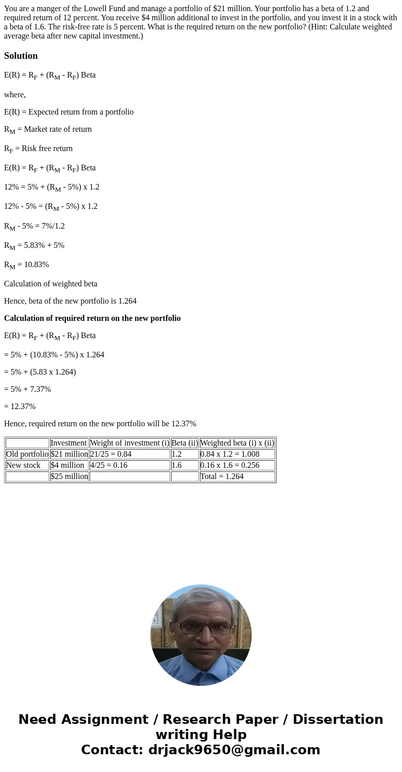 You are a manger of the Lowell Fund and manage a portfolio of $21 million. Your portfolio has a beta of 1.2 and required return of 12 percent. You receive $4 mi You are a manger of the Lowell Fund and manage a portfolio of $21 million. Your portfolio has a beta of 1.2 and required return of 12 percent. You receive $4 mi
