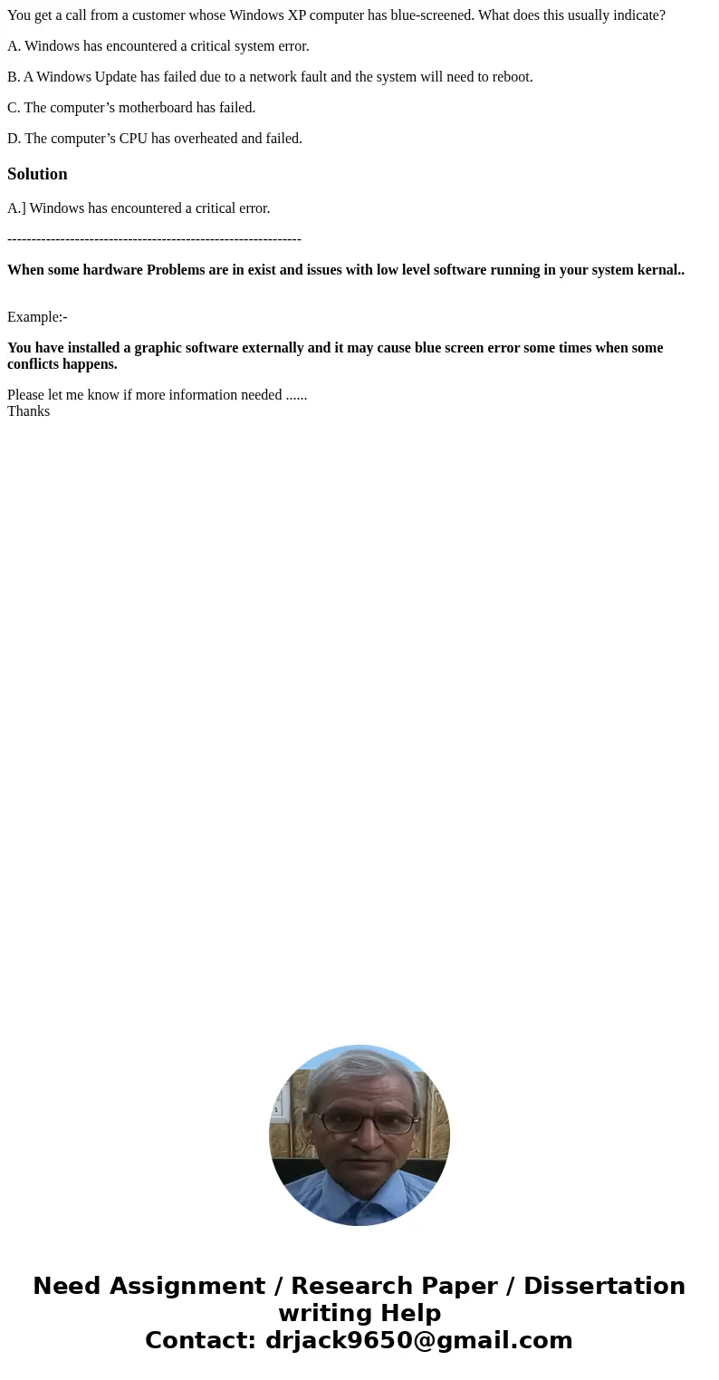 You get a call from a customer whose Windows XP computer has blue-screened. What does this usually indicate? A. Windows has encountered a critical system error. You get a call from a customer whose Windows XP computer has blue-screened. What does this usually indicate? A. Windows has encountered a critical system error.