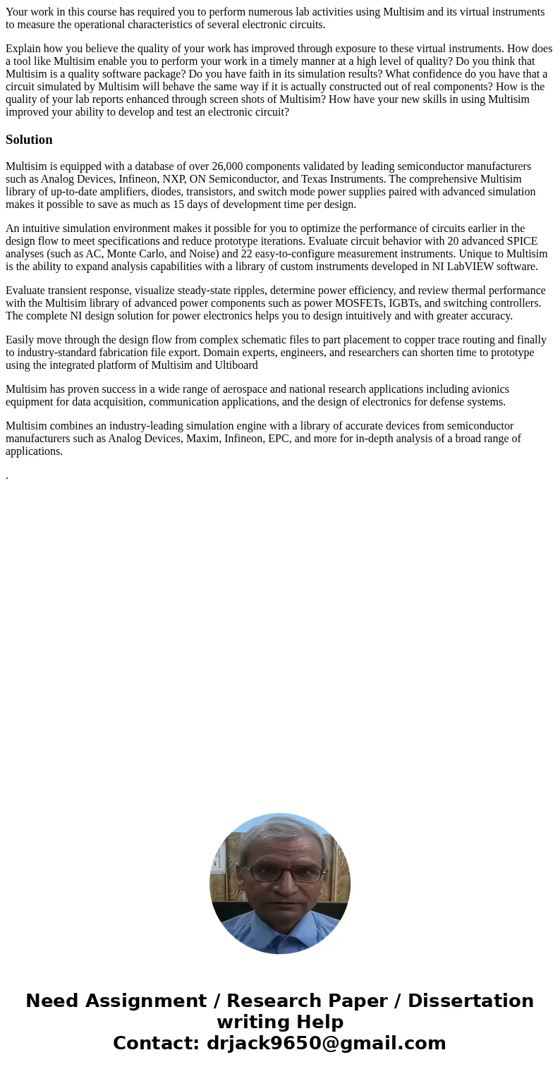Your work in this course has required you to perform numerous lab activities using Multisim and its virtual instruments to measure the operational characteristi Your work in this course has required you to perform numerous lab activities using Multisim and its virtual instruments to measure the operational characteristi