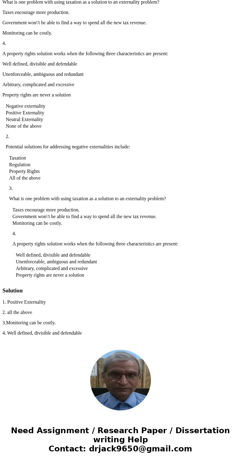1. A beneficial spillover is known as a: Negative externality Positive Externality Neutral Externality None of the above 2. Potential solutions for addressing n