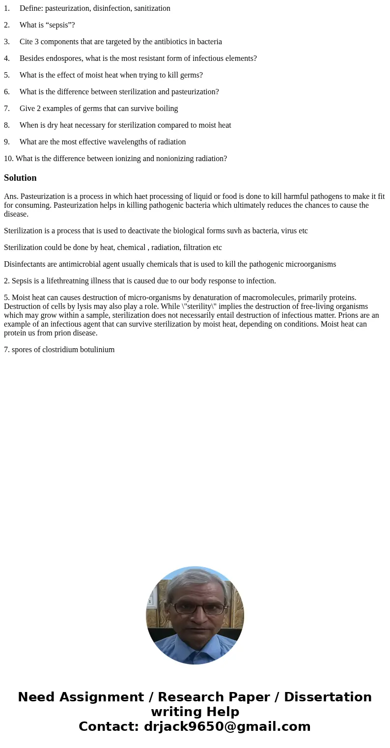 1. Define: pasteurization, disinfection, sanitization 2. What is “sepsis”? 3. Cite 3 components that are targeted by the antibiotics in bacteria 4. Besides endo