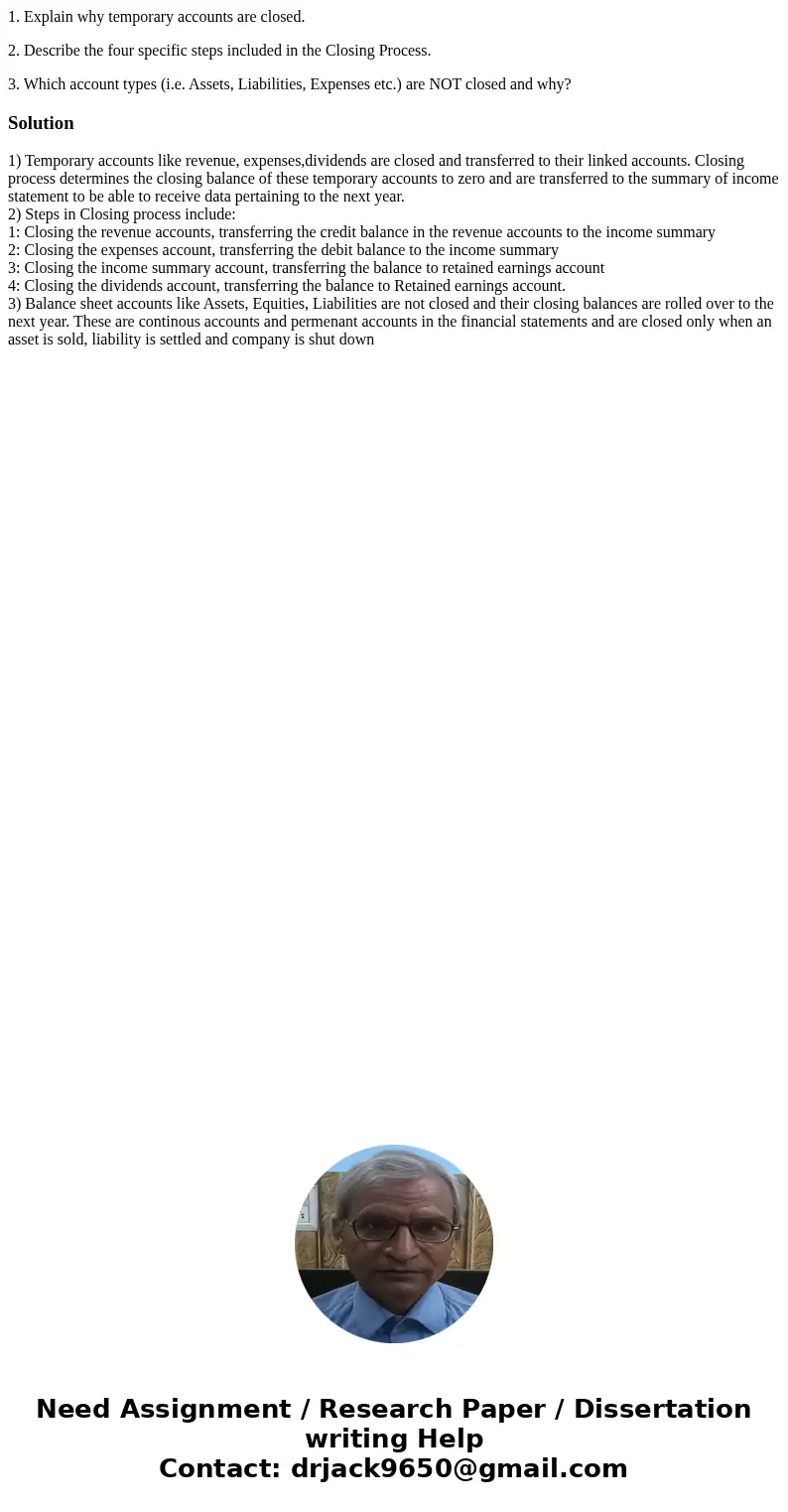 1. Explain why temporary accounts are closed. 2. Describe the four specific steps included in the Closing Process. 3. Which account types (i.e. Assets, Liabilit