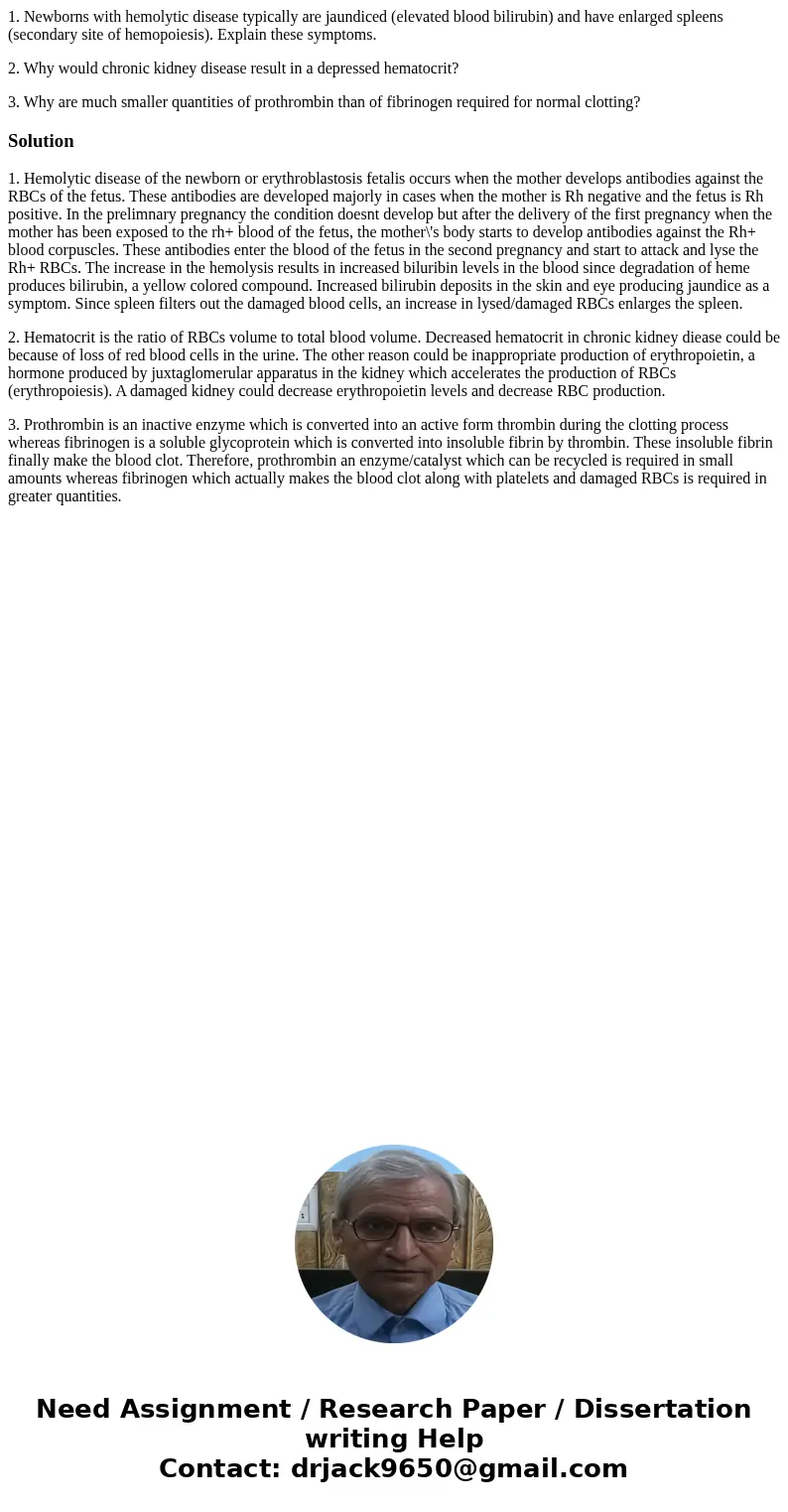 1. Newborns with hemolytic disease typically are jaundiced (elevated blood bilirubin) and have enlarged spleens (secondary site of hemopoiesis). Explain these s