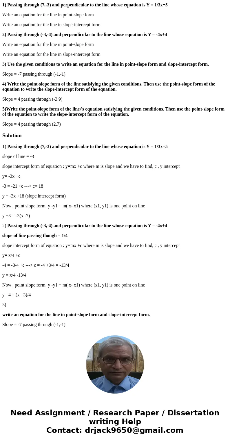 1) Passing through (7,-3) and perpendicular to the line whose equation is Y = 1/3x+5 Write an equation for the line in point-slope form Write an equation for th