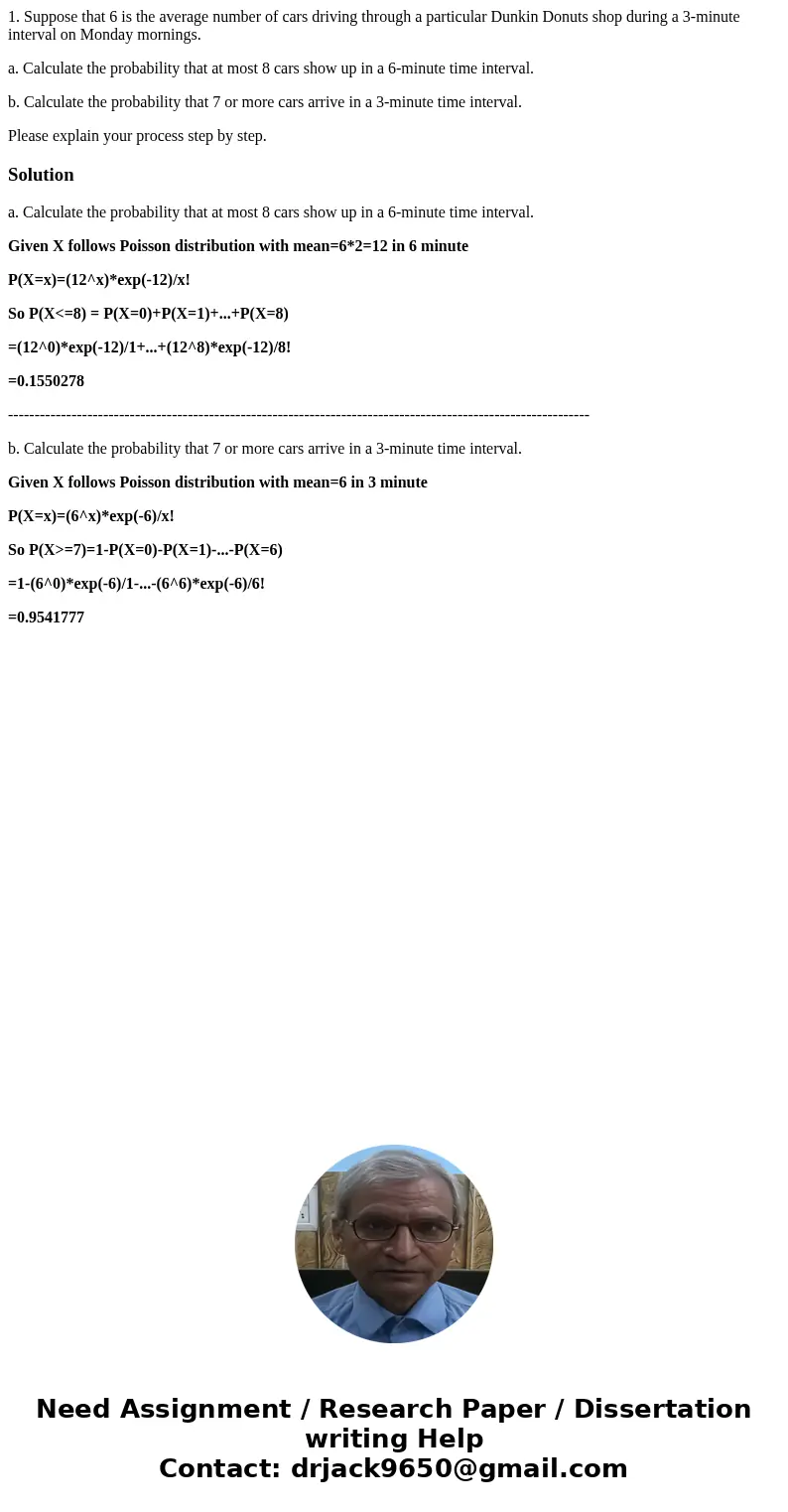 1. Suppose that 6 is the average number of cars driving through a particular Dunkin Donuts shop during a 3-minute interval on Monday mornings. a. Calculate the 