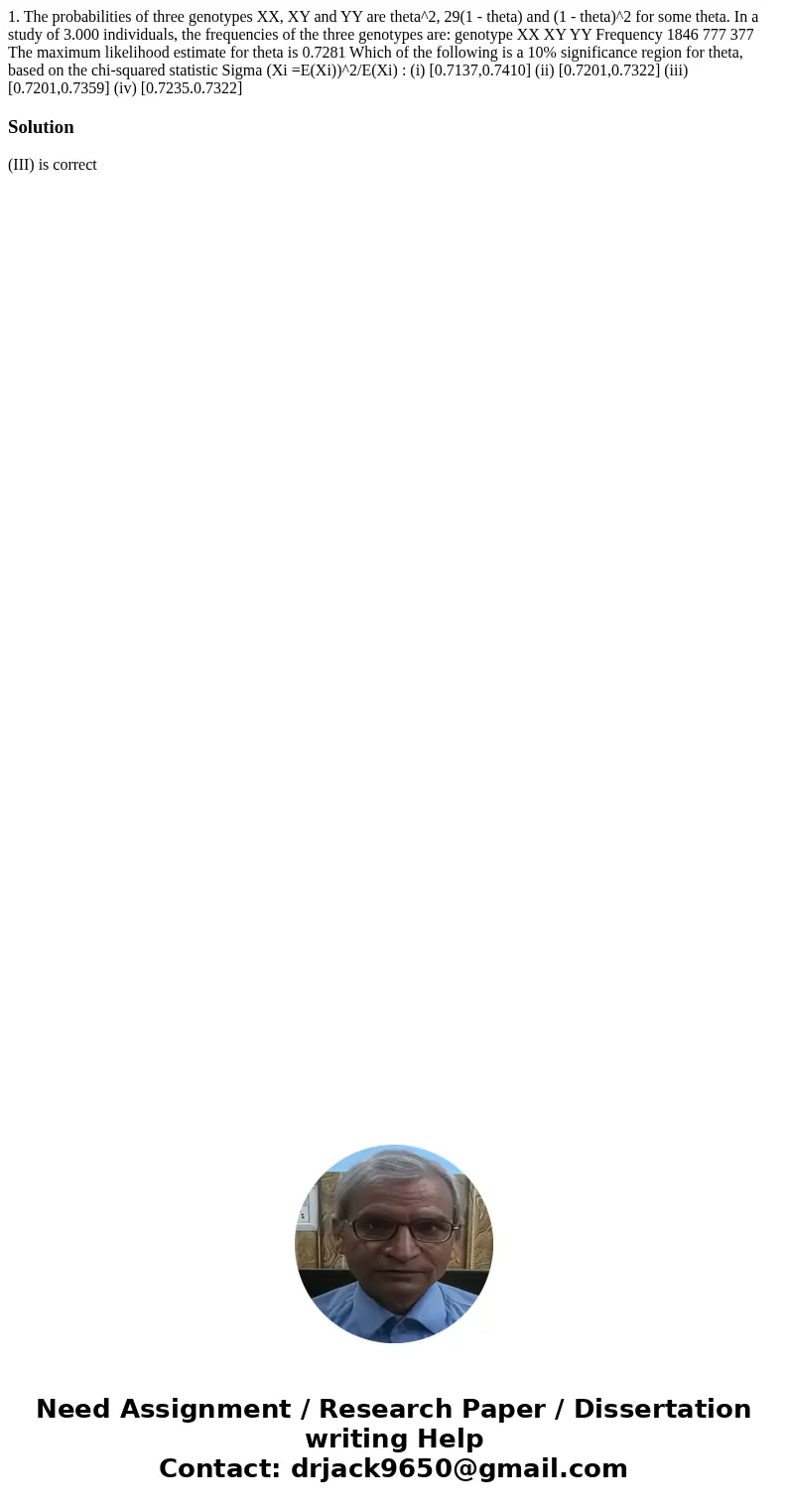  1. The probabilities of three genotypes XX, XY and YY are theta^2, 29(1 - theta) and (1 - theta)^2 for some theta. In a study of 3.000 individuals, the frequen