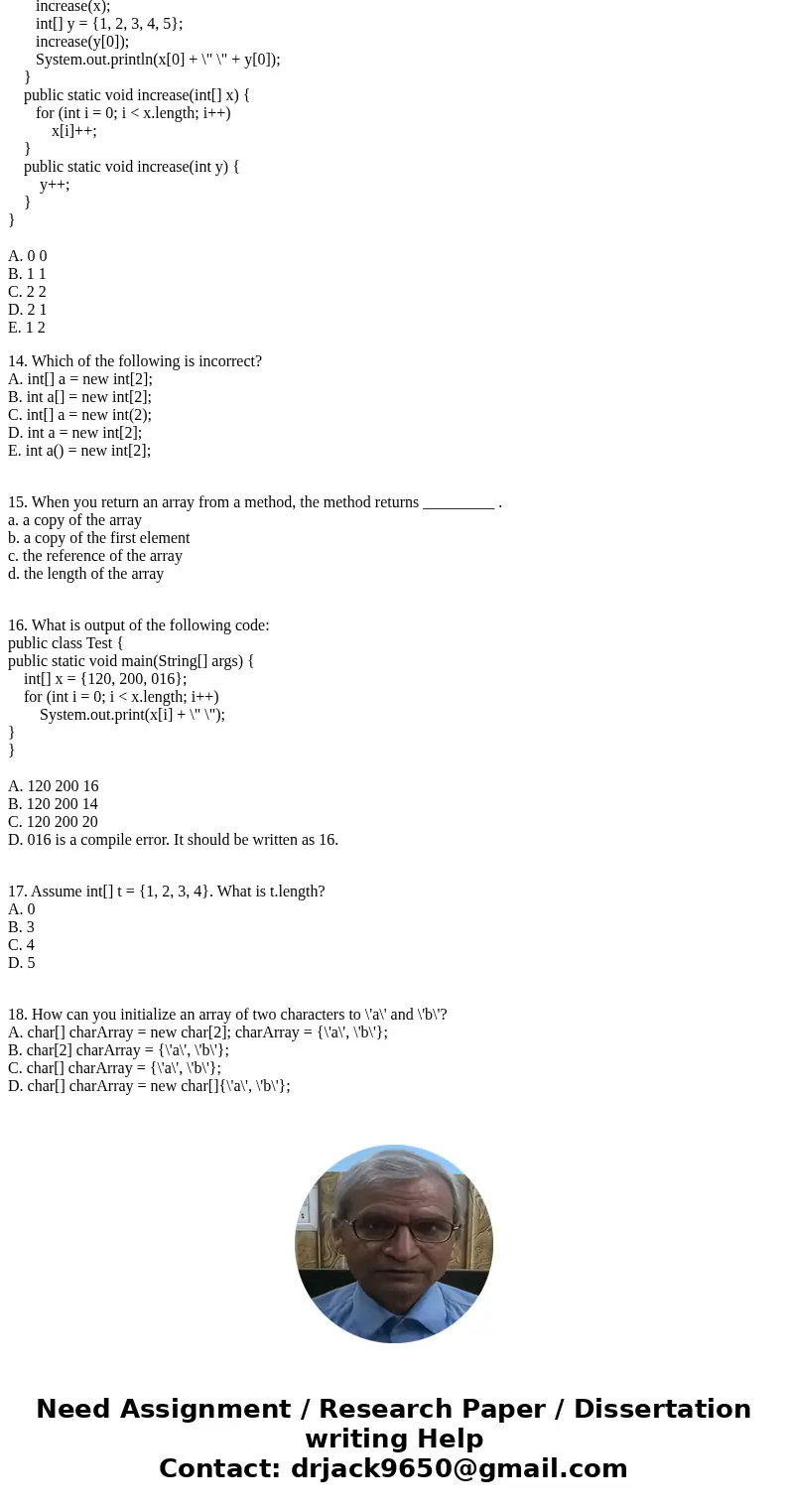 1. When you pass an array to a method, the method receives___________ . a. a copy of the array b. a copy of the first element c. the reference of the array d. t