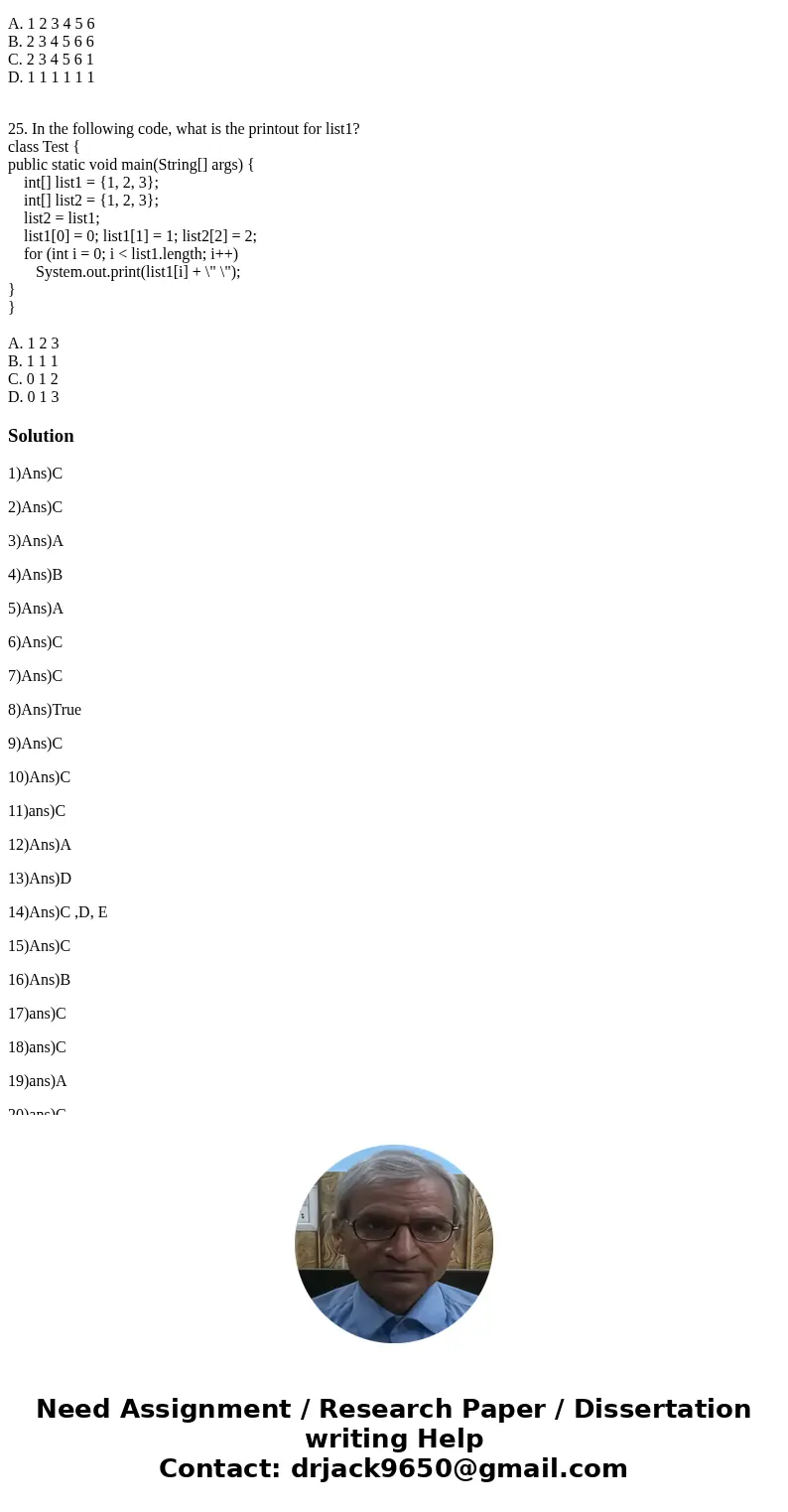 1. When you pass an array to a method, the method receives___________ . a. a copy of the array b. a copy of the first element c. the reference of the array d. t