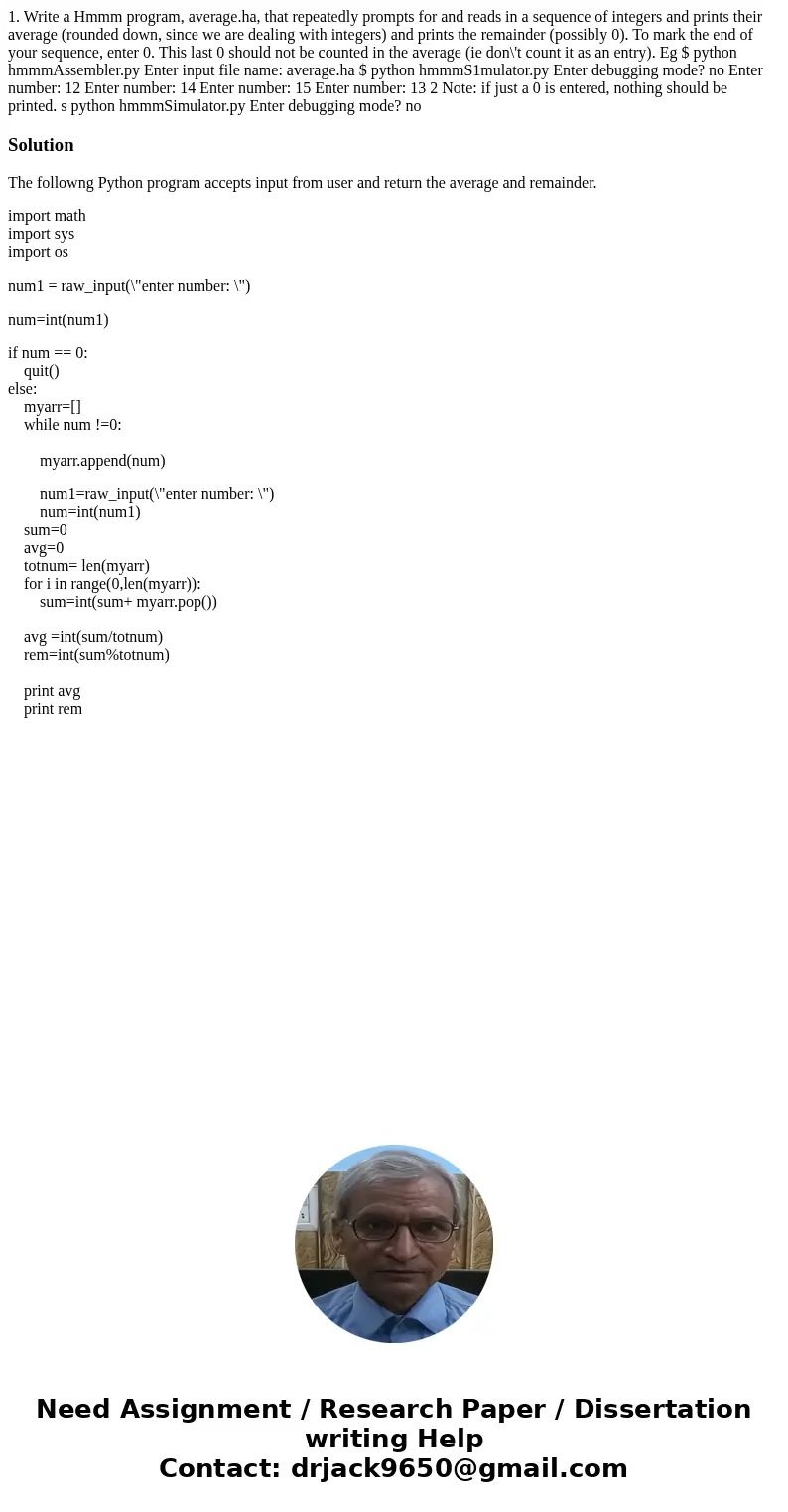  1. Write a Hmmm program, average.ha, that repeatedly prompts for and reads in a sequence of integers and prints their average (rounded down, since we are deali