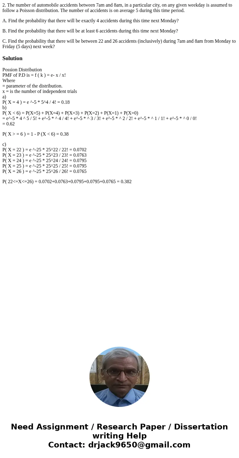 2. The number of automobile accidents between 7am and 8am, in a particular city, on any given weekday is assumed to follow a Poisson distribution. The number of 2. The number of automobile accidents between 7am and 8am, in a particular city, on any given weekday is assumed to follow a Poisson distribution. The number of