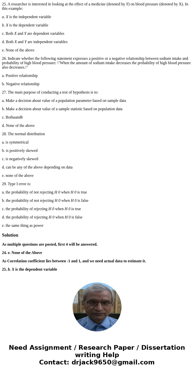25. A researcher is interested in looking at the effect of a medicine (denoted by Y) on blood pressure (denoted by X). In this example: a. X is the independent  25. A researcher is interested in looking at the effect of a medicine (denoted by Y) on blood pressure (denoted by X). In this example: a. X is the independent