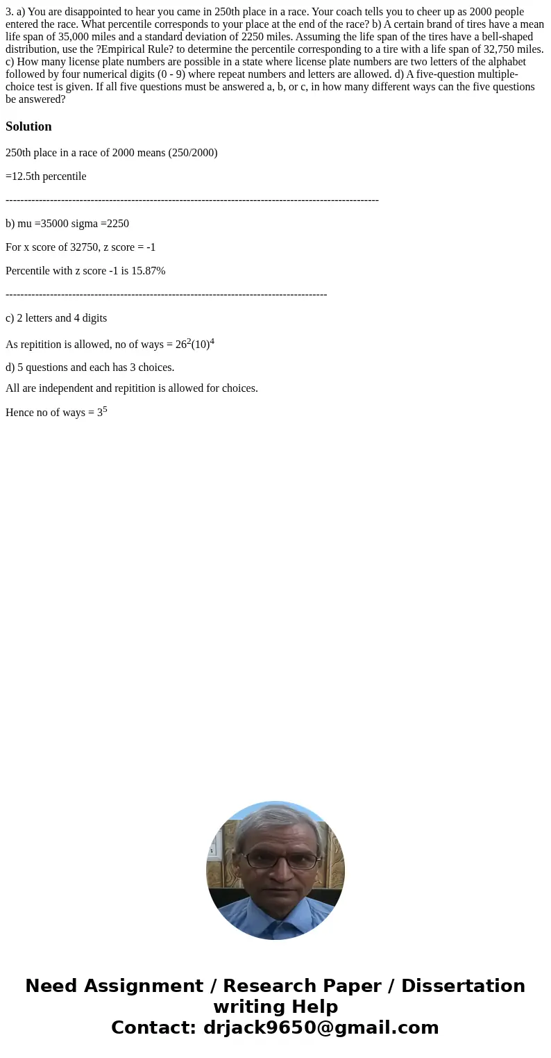  3. a) You are disappointed to hear you came in 250th place in a race. Your coach tells you to cheer up as 2000 people entered the race. What percentile corresp