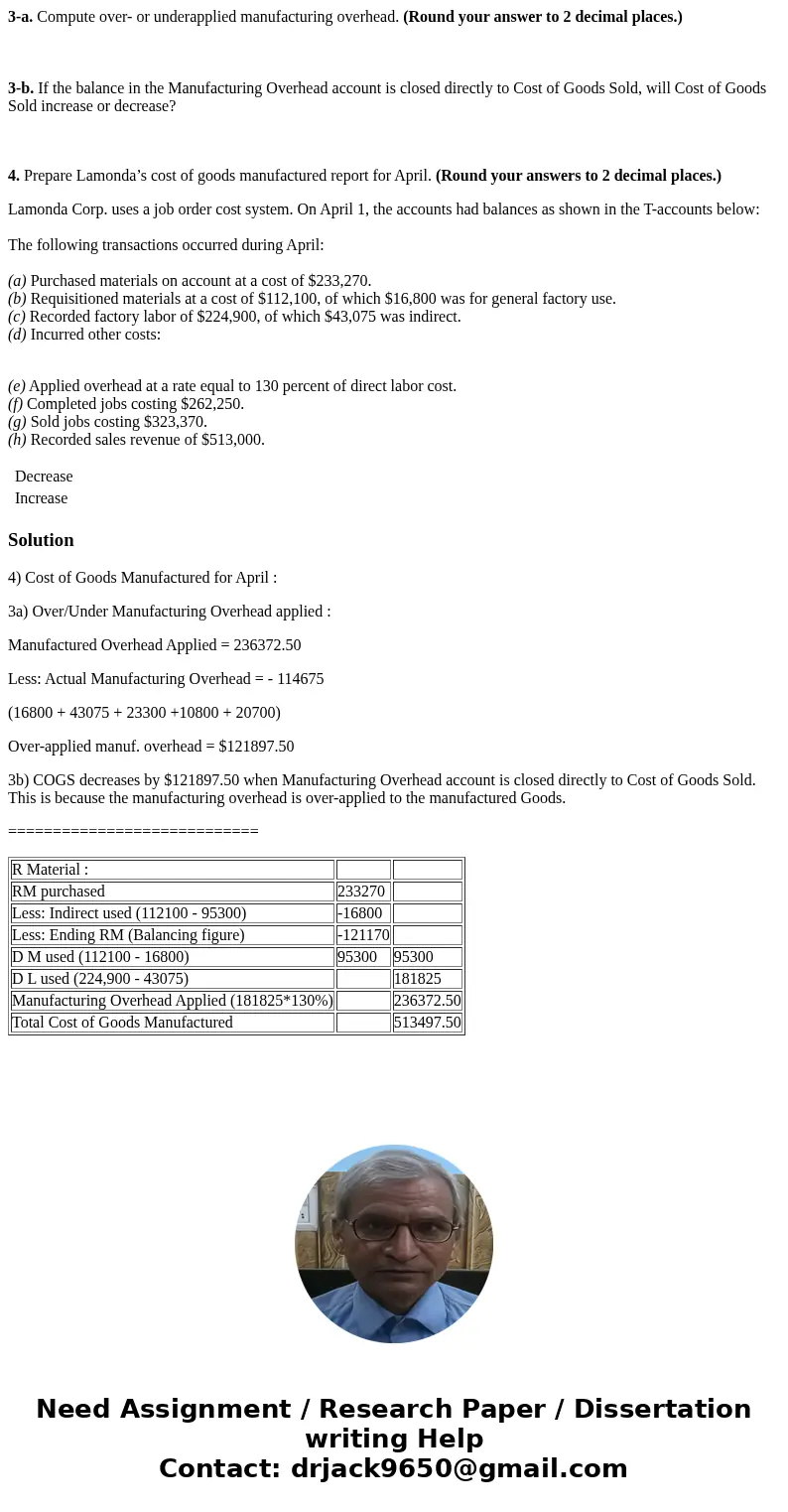 3-a. Compute over- or underapplied manufacturing overhead. (Round your answer to 2 decimal places.) 3-b. If the balance in the Manufacturing Overhead account is
