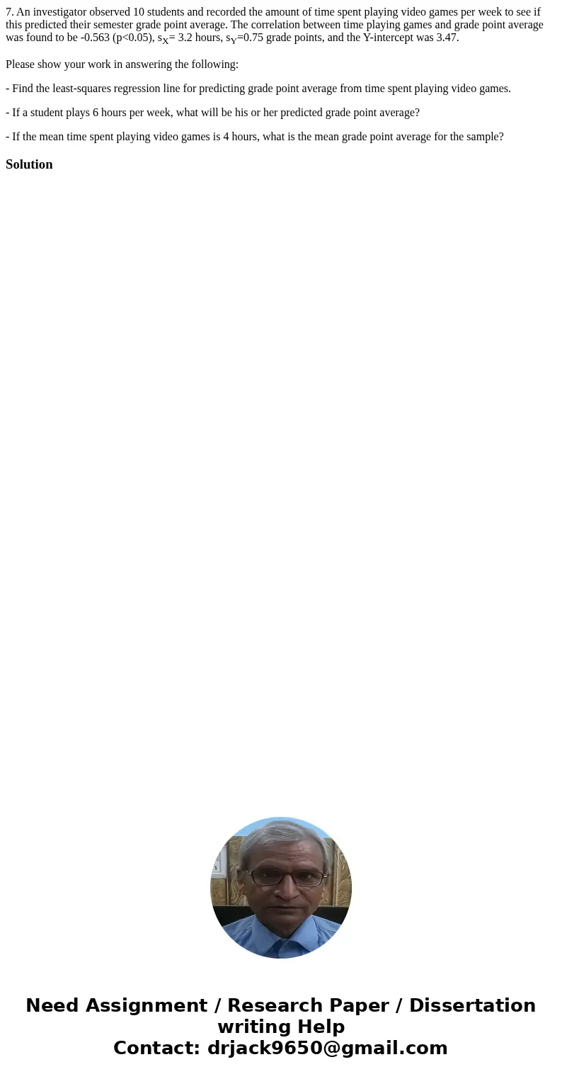 7. An investigator observed 10 students and recorded the amount of time spent playing video games per week to see if this predicted their semester grade point a 7. An investigator observed 10 students and recorded the amount of time spent playing video games per week to see if this predicted their semester grade point a