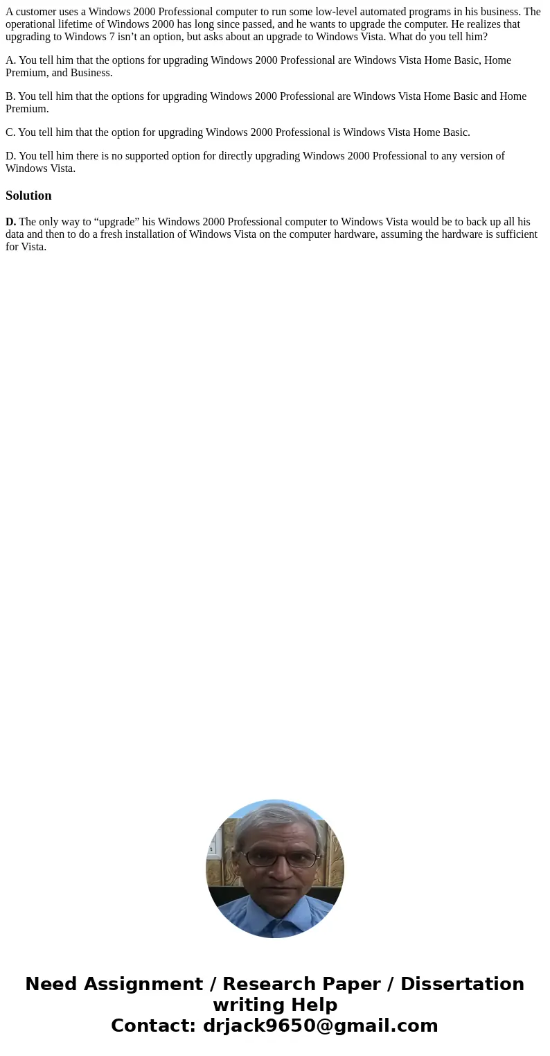 A customer uses a Windows 2000 Professional computer to run some low-level automated programs in his business. The operational lifetime of Windows 2000 has long