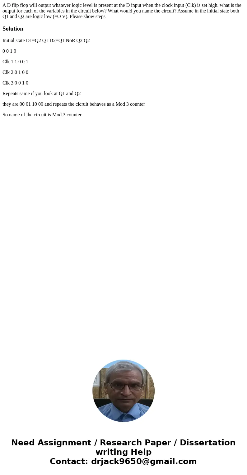 A D flip flop will output whatever logic level is present at the D input when the clock input (Clk) is set high. what is the output for each of the variables in A D flip flop will output whatever logic level is present at the D input when the clock input (Clk) is set high. what is the output for each of the variables in