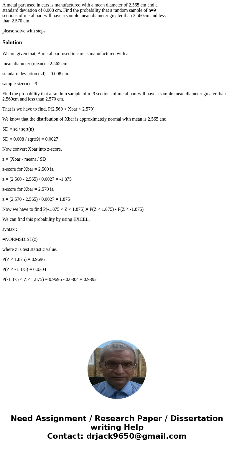 A metal part used in cars is manufactured with a mean diameter of 2.565 cm and a standard deviation of 0.008 cm. Find the probability that a random sample of n=