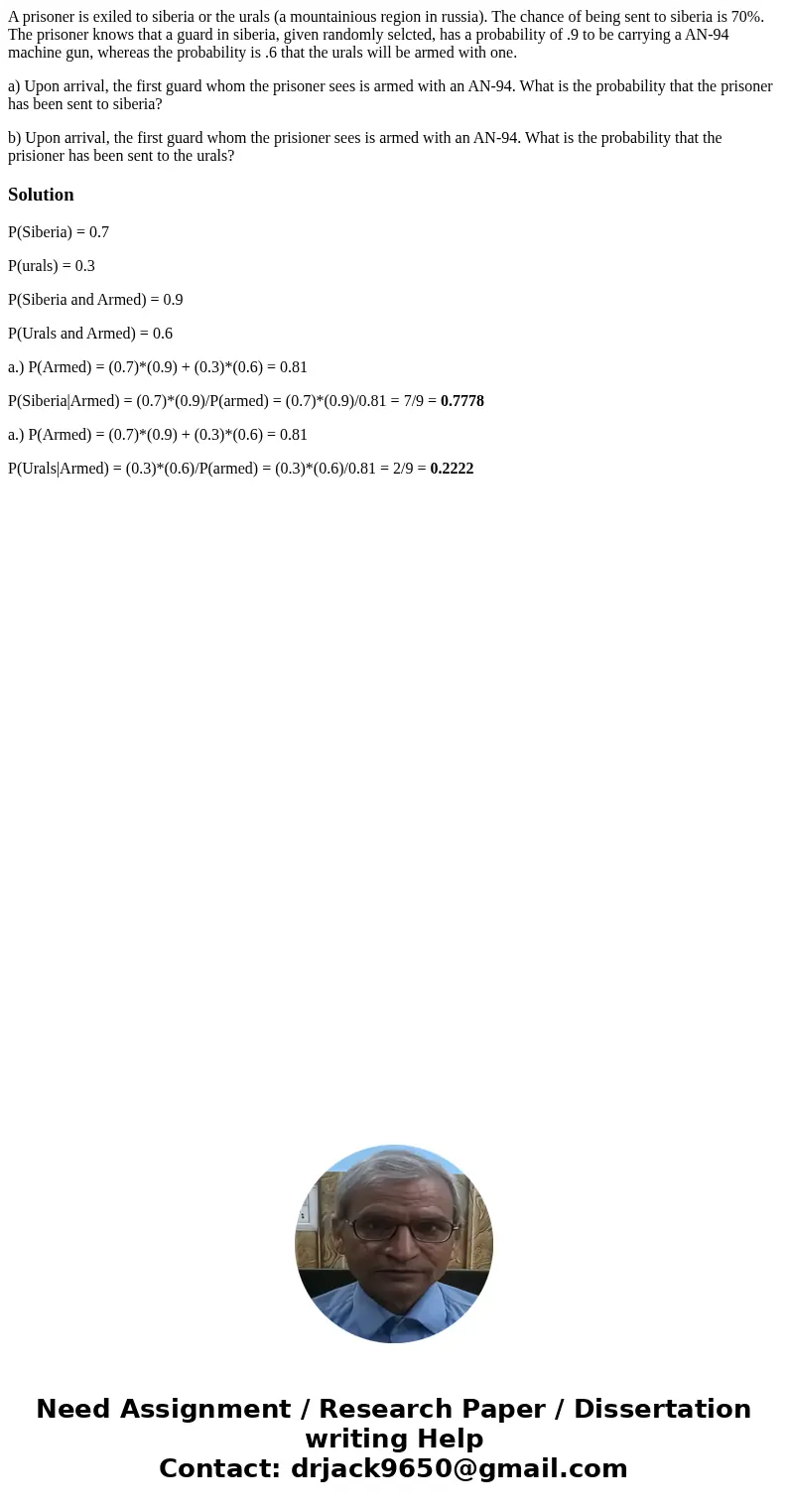 A prisoner is exiled to siberia or the urals (a mountainious region in russia). The chance of being sent to siberia is 70%. The prisoner knows that a guard in s A prisoner is exiled to siberia or the urals (a mountainious region in russia). The chance of being sent to siberia is 70%. The prisoner knows that a guard in s