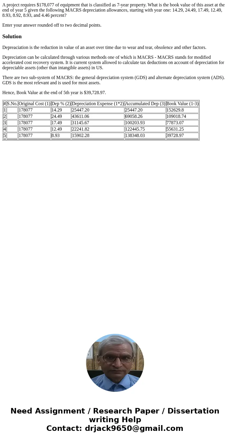 A project requires $178,077 of equipment that is classified as 7-year property. What is the book value of this asset at the end of year 5 given the following MA A project requires $178,077 of equipment that is classified as 7-year property. What is the book value of this asset at the end of year 5 given the following MA