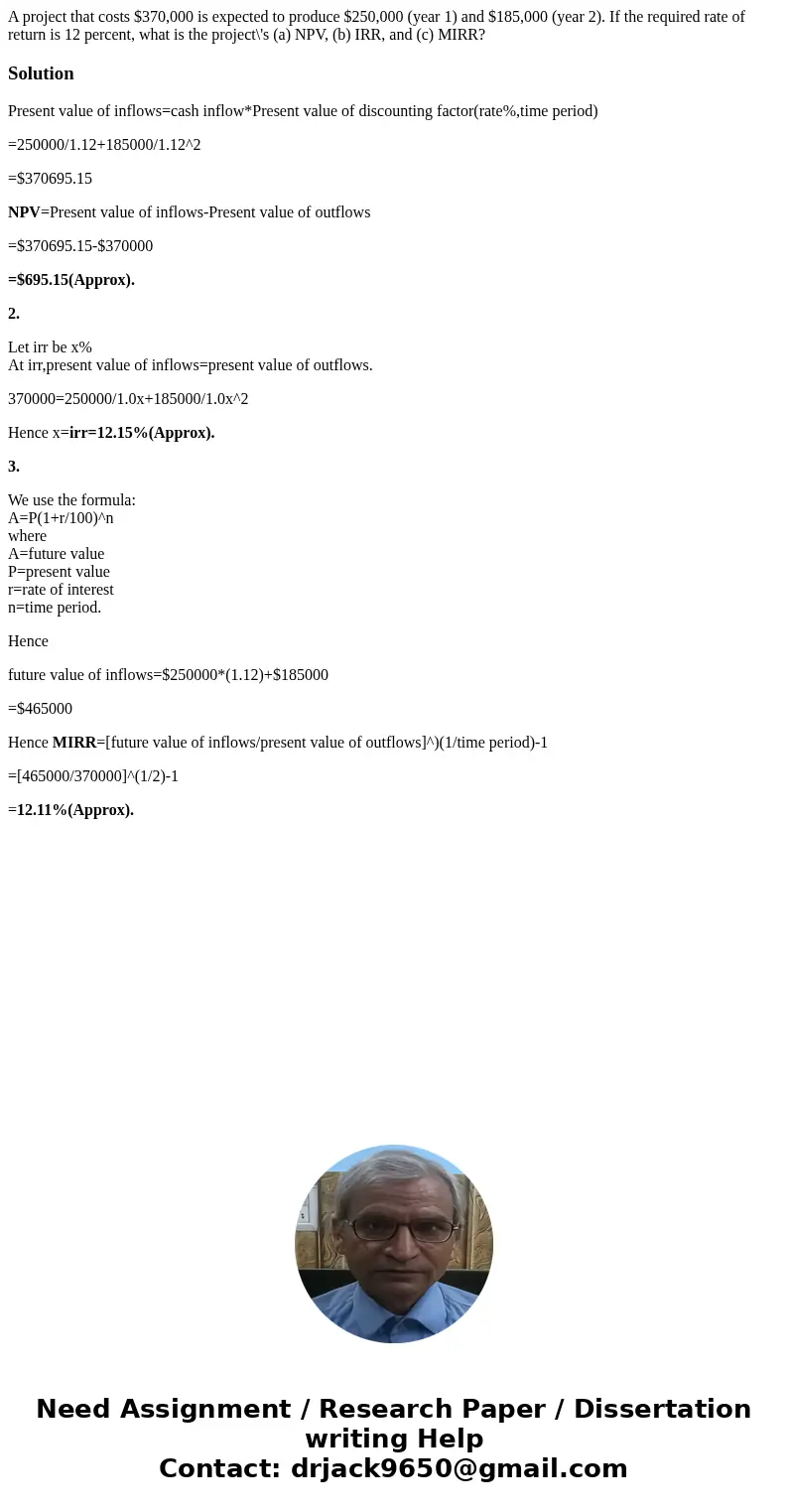 A project that costs $370,000 is expected to produce $250,000 (year 1) and $185,000 (year 2). If the required rate of return is 12 percent, what is the project\