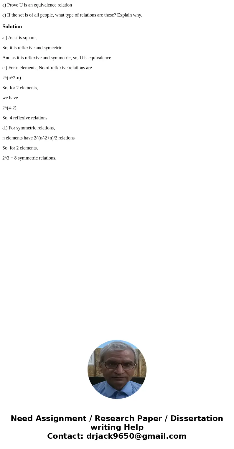 a) Prove U is an equivalence relation e) If the set is of all people, what type of relations are these? Explain why.Solutiona.) As st is square, So, it is refle