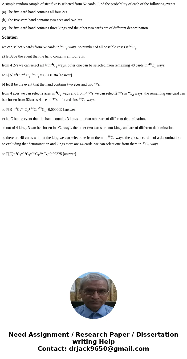 A simple random sample of size five is selected from 52 cards. Find the probability of each of the following events. (a) The five-card hand contains all four 2\