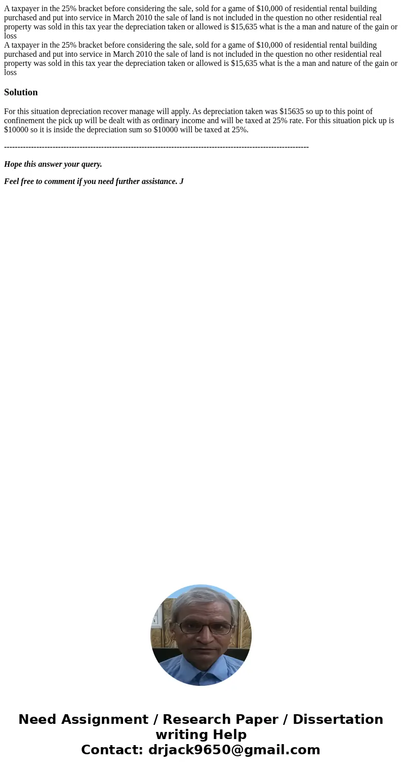 A taxpayer in the 25% bracket before considering the sale, sold for a game of $10,000 of residential rental building purchased and put into service in March 201