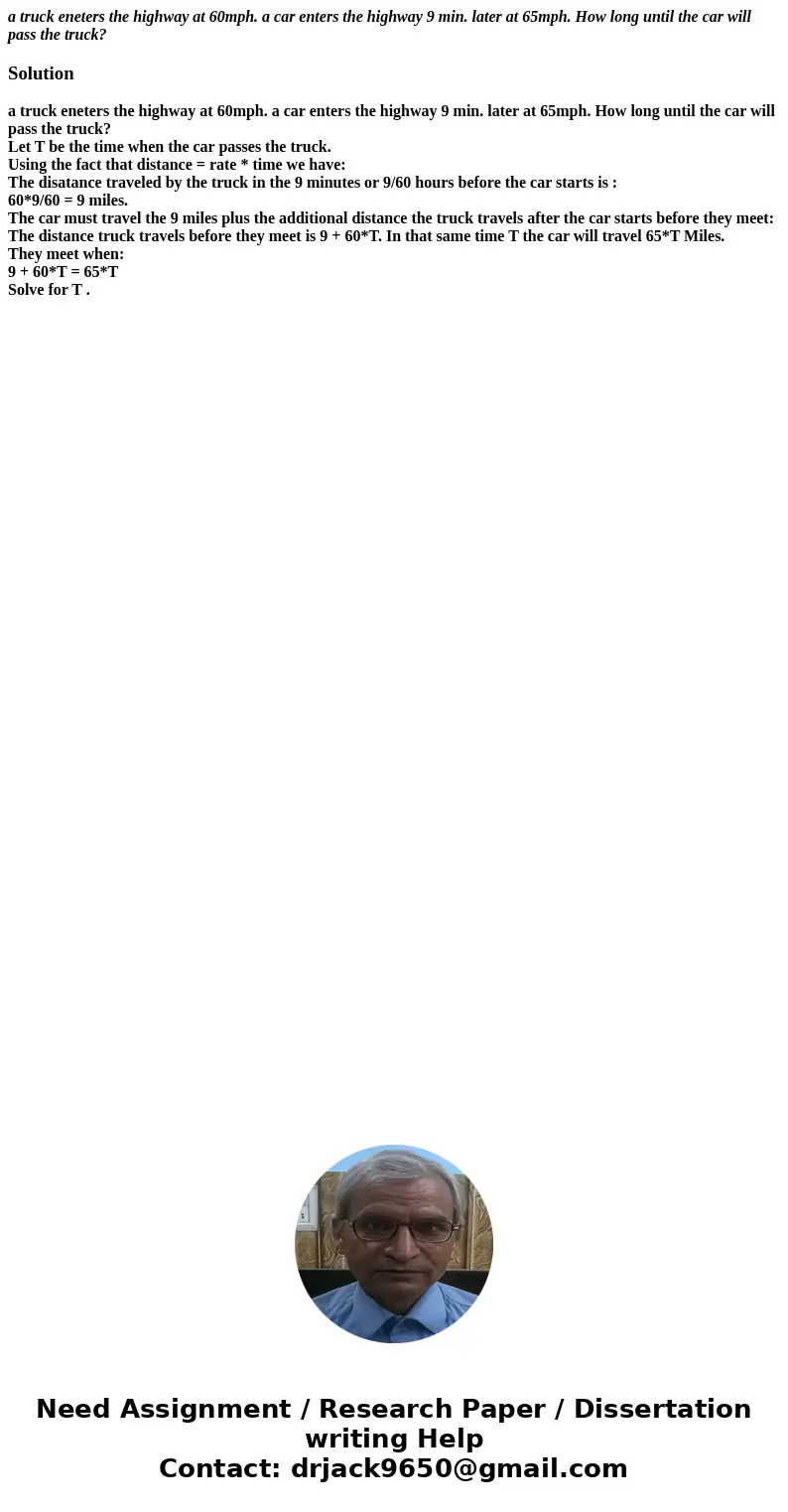 a truck eneters the highway at 60mph. a car enters the highway 9 min. later at 65mph. How long until the car will pass the truck?Solutiona truck eneters the hig a truck eneters the highway at 60mph. a car enters the highway 9 min. later at 65mph. How long until the car will pass the truck?Solutiona truck eneters the hig