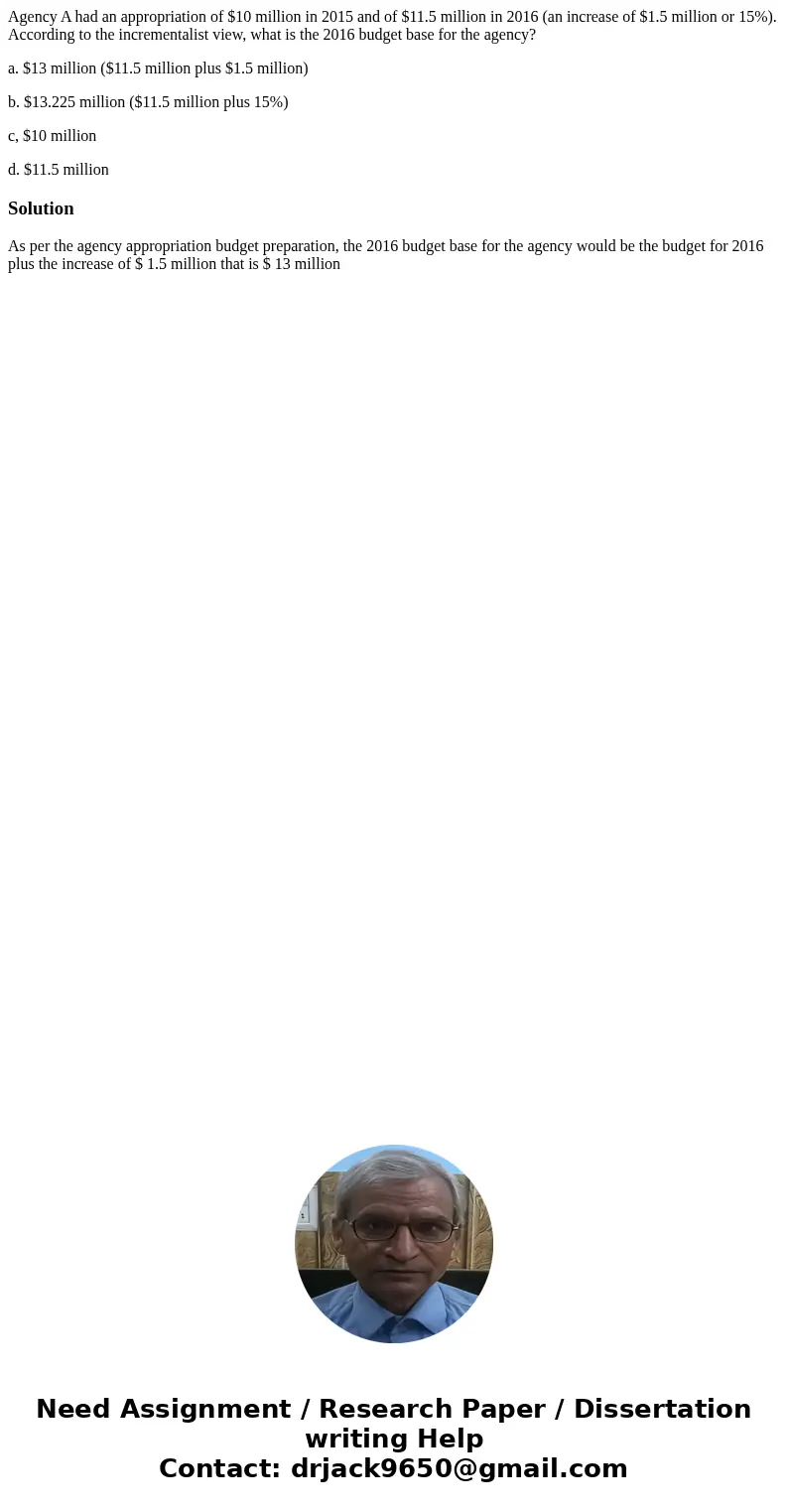 Agency A had an appropriation of $10 million in 2015 and of $11.5 million in 2016 (an increase of $1.5 million or 15%). According to the incrementalist view, wh Agency A had an appropriation of $10 million in 2015 and of $11.5 million in 2016 (an increase of $1.5 million or 15%). According to the incrementalist view, wh