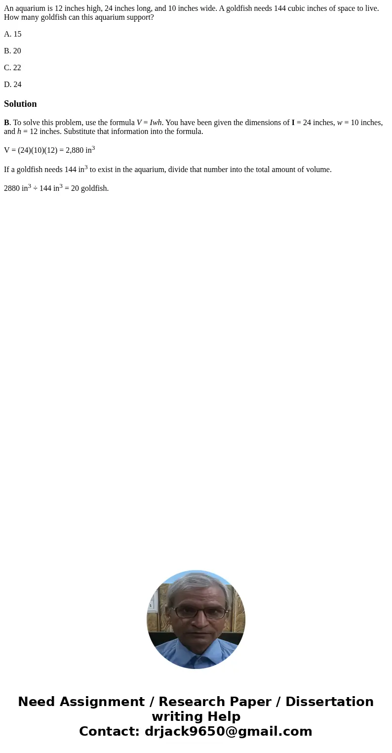An aquarium is 12 inches high, 24 inches long, and 10 inches wide. A goldfish needs 144 cubic inches of space to live. How many goldfish can this aquarium suppo An aquarium is 12 inches high, 24 inches long, and 10 inches wide. A goldfish needs 144 cubic inches of space to live. How many goldfish can this aquarium suppo