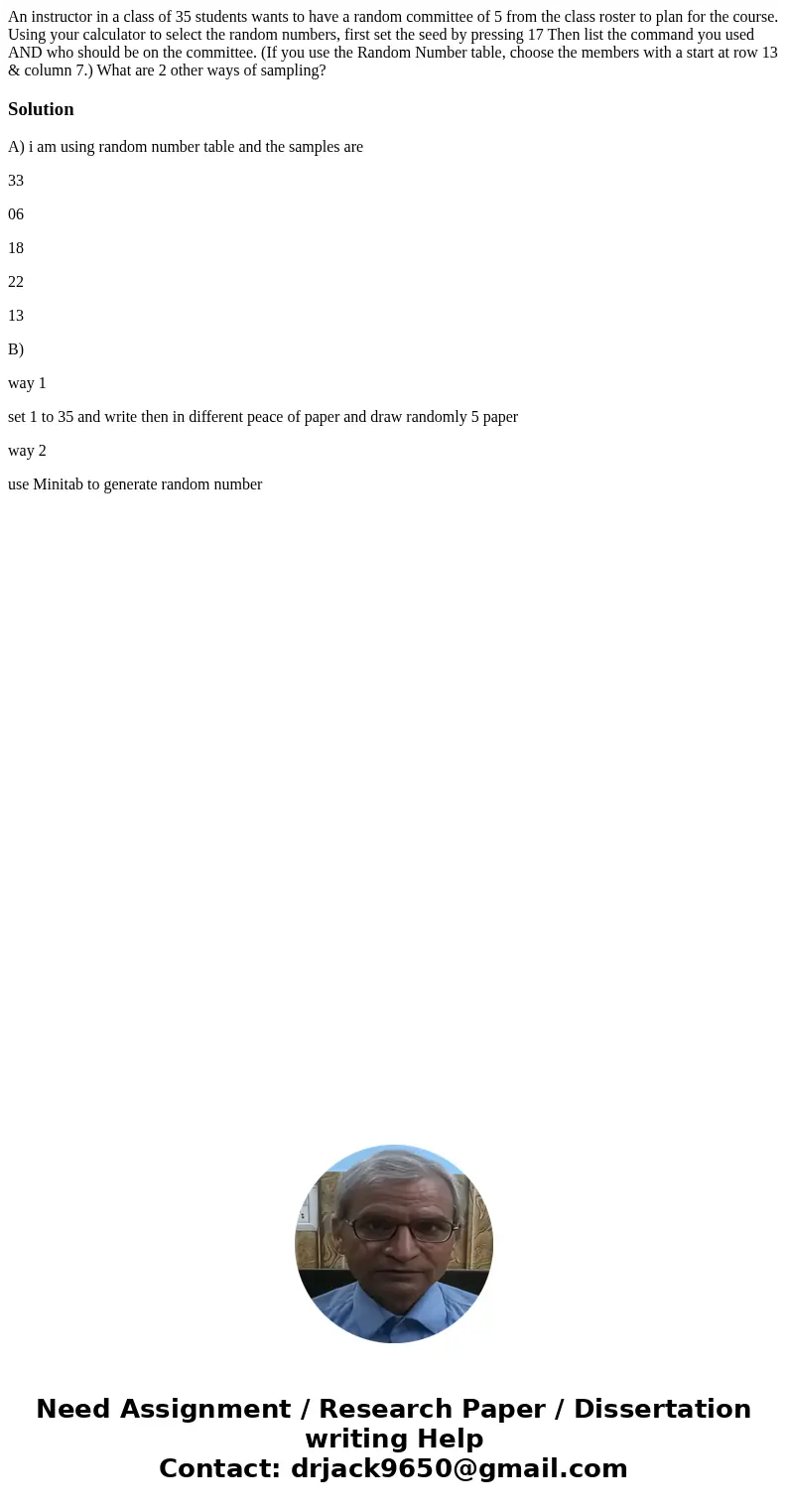  An instructor in a class of 35 students wants to have a random committee of 5 from the class roster to plan for the course. Using your calculator to select the