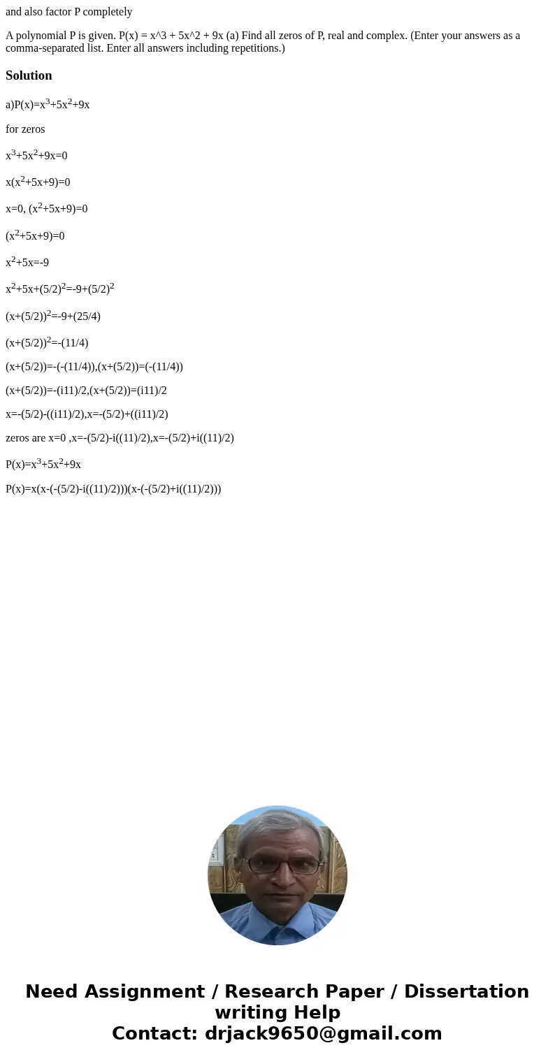 and also factor P completely A polynomial P is given. P(x) = x^3 + 5x^2 + 9x (a) Find all zeros of P, real and complex. (Enter your answers as a comma-separated