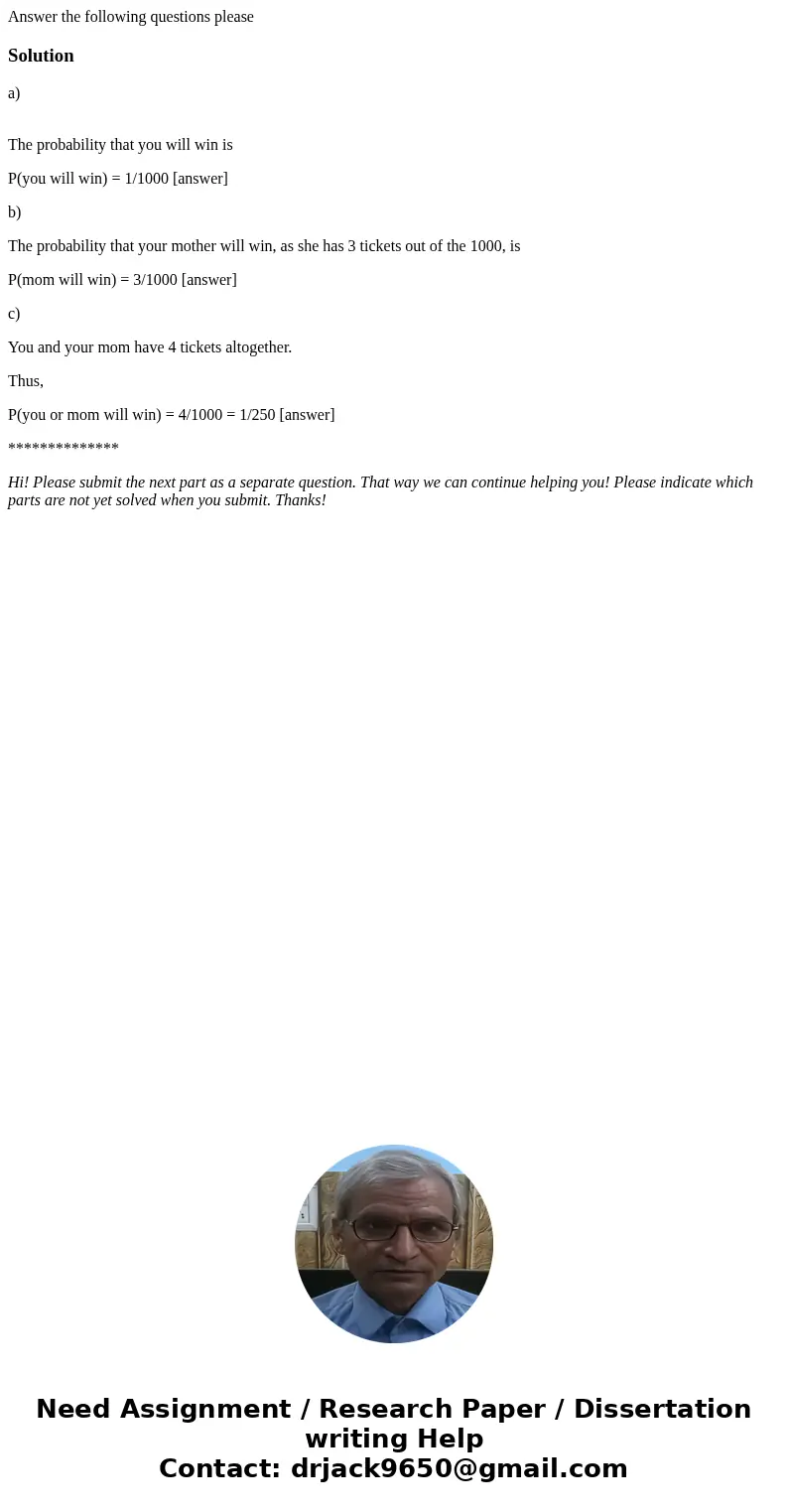 Answer the following questions pleaseSolutiona) The probability that you will win is P(you will win) = 1/1000 [answer] b) The probability that your mother will 