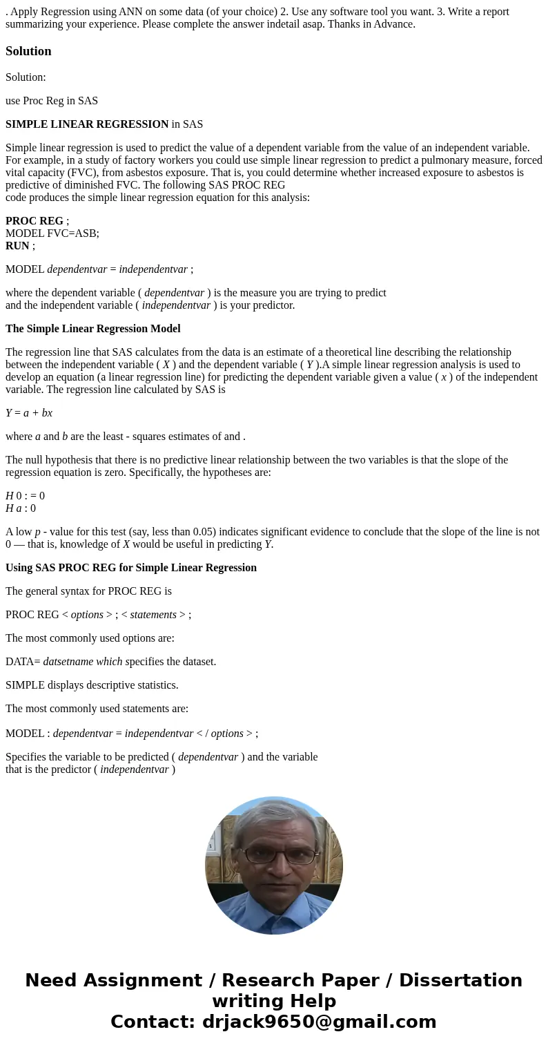 . Apply Regression using ANN on some data (of your choice) 2. Use any software tool you want. 3. Write a report summarizing your experience. Please complete the