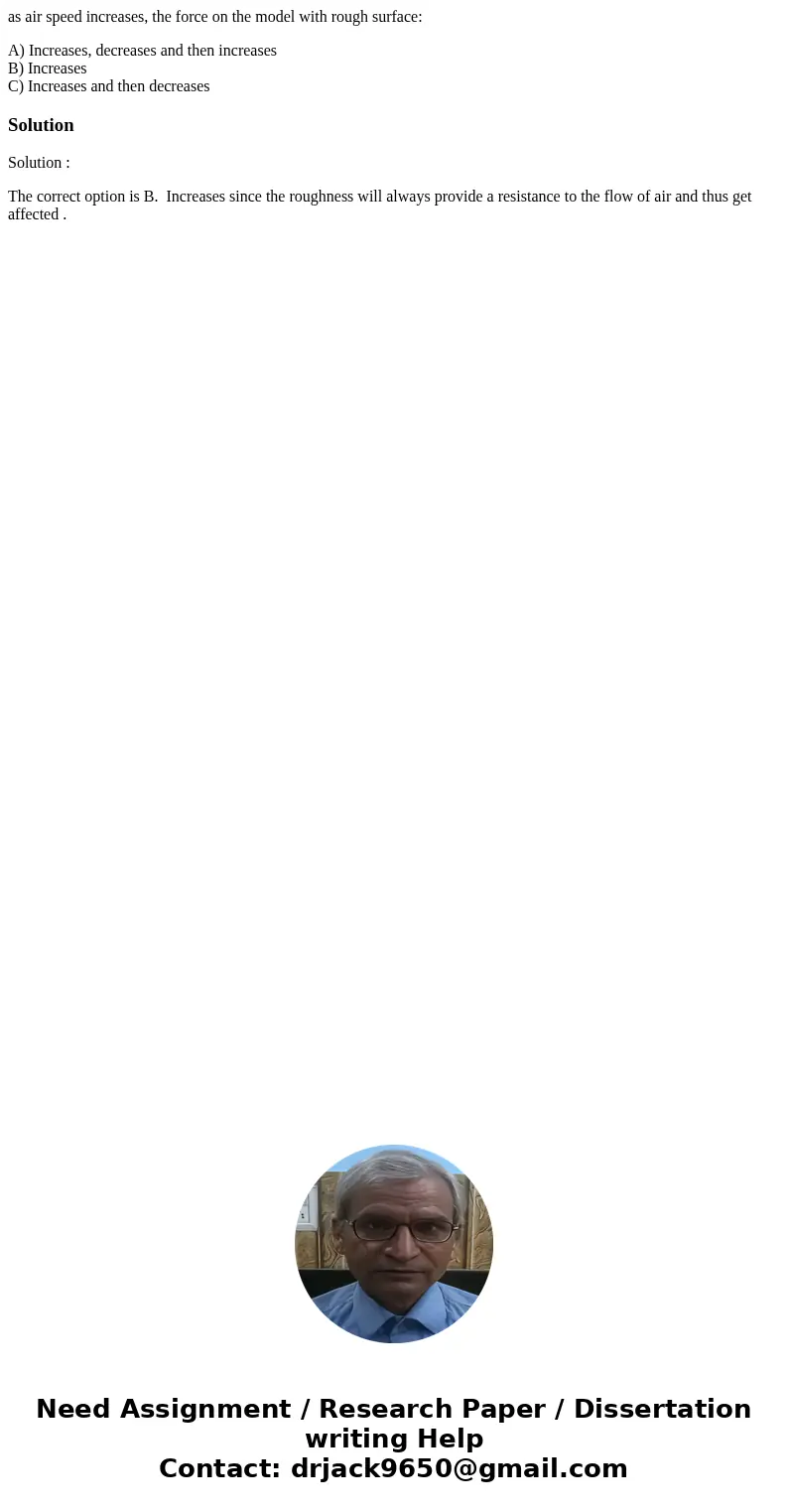 as air speed increases, the force on the model with rough surface: A) Increases, decreases and then increases B) Increases C) Increases and then decreasesSoluti