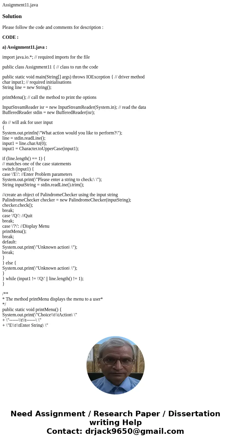 Assignment11.javaSolutionPlease follow the code and comments for description : CODE : a) Assignment11.java : import java.io.*; // required imports for the file 